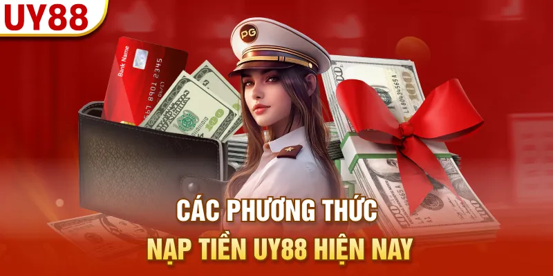 Các phương thức nạp tiền UY88 hiện nay