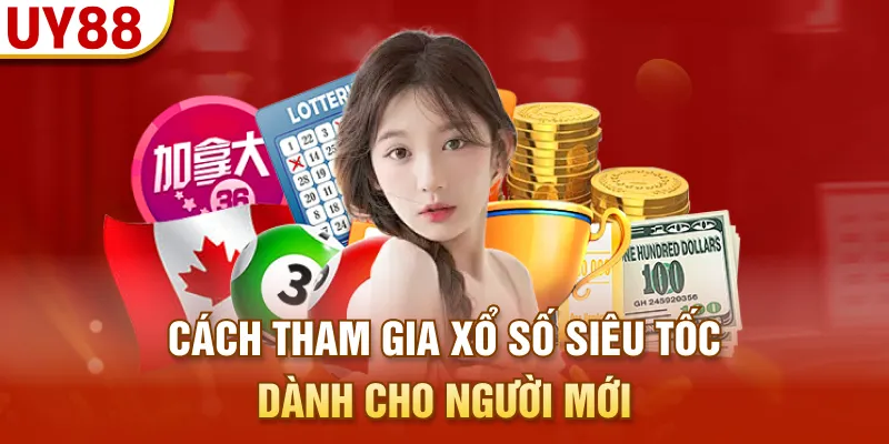 Cách tham gia xổ số siêu tốc dành cho người mới