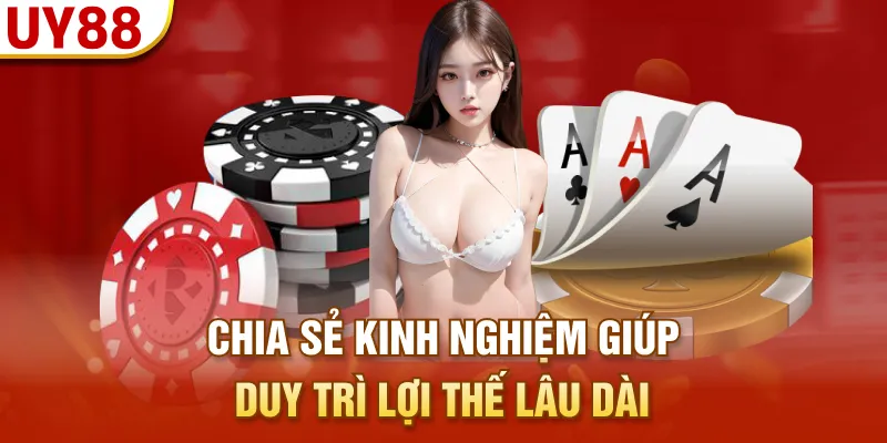 Chia sẻ kinh nghiệm giúp duy trì lợi thế lâu dài