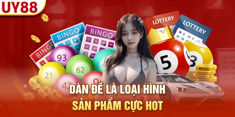 Dàn đề là loại hình sản phẩm cực hot