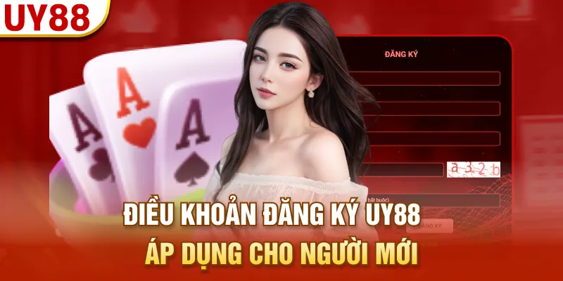 Điều khoản đăng ký UY88 áp dụng cho người mới