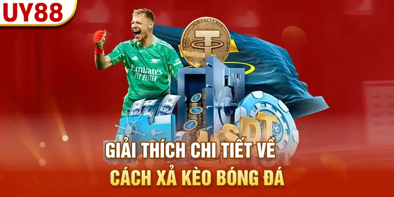Giải thích chi tiết về cách xả kèo bóng đá