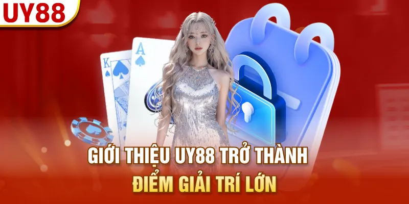 Giới thiệu UY88 trở thành điểm giải trí lớn