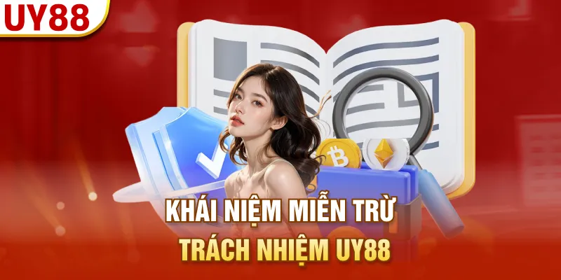 Khái niệm miễn trừ trách nhiệm UY88