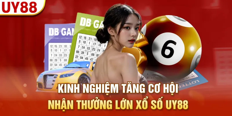 Kinh nghiệm tăng cơ hội nhận thưởng lớn xổ số UY88