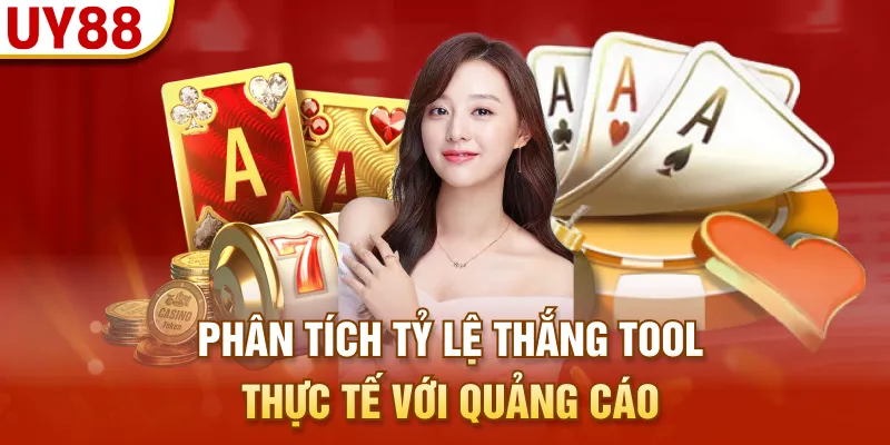 Phân tích tỷ lệ thắng tool thực tế với quảng cáo