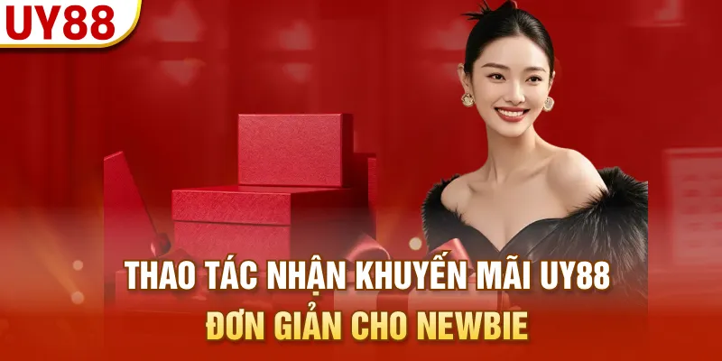 Thao tác nhận khuyến mãi UY88 đơn giản cho Newbie