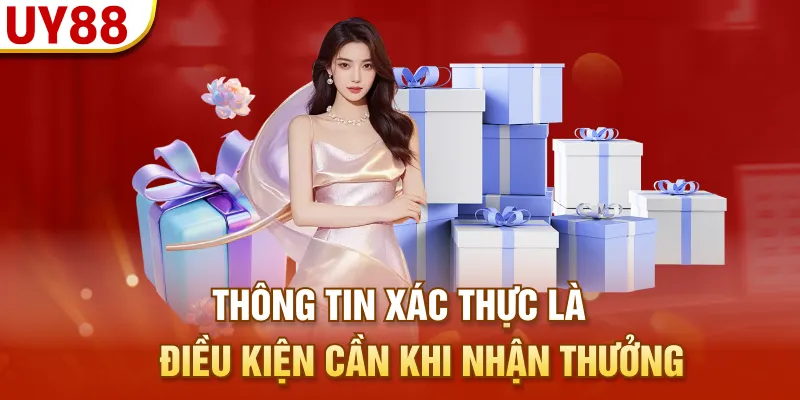 Thông tin xác thực là điều kiện cần khi nhận thưởng