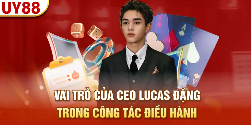 Vai trò của CEO Lucas Đặng trong công tác điều hành
