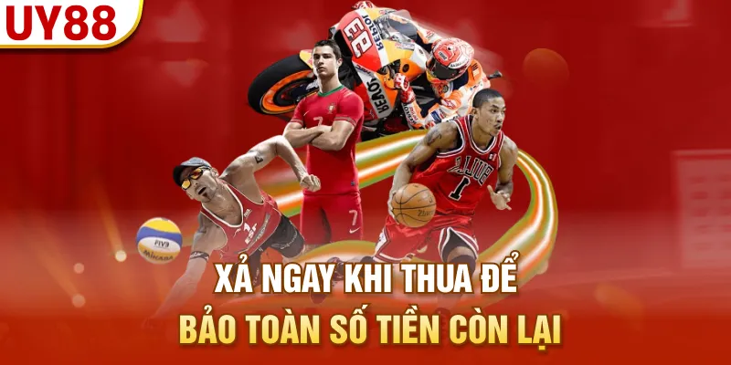 Xả ngay khi thua để bảo toàn số tiền còn lại